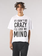 White If I Don't Go Crazy T-Shirt